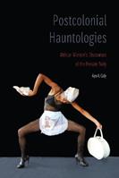 Postcolonial Hauntologies - Ayo A. Coly - Libro University of Nebraska Press, Expanding Frontiers: Interdisciplinary Approaches to Studies of Women, Gender, and Sexuality | Libraccio.it