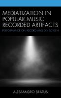 Mediatization in Popular Music Recorded Artifacts - Alessandro Bratus - Libro Lexington Books | Libraccio.it