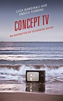 Concept TV - Luca Bandirali, Enrico Terrone - Libro Bloomsbury Publishing Plc | Libraccio.it