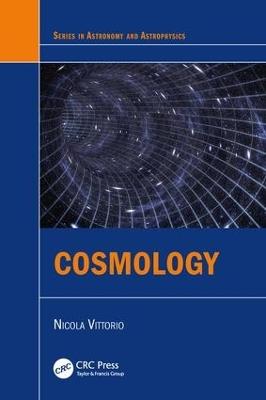 Cosmology - Nicola Vittorio - Libro Taylor & Francis Inc, Series in Astronomy and Astrophysics | Libraccio.it