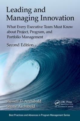 Leading and Managing Innovation - Russell D. Archibald, Shane Archibald - Libro Taylor & Francis Inc, Best Practices in Portfolio, Program, and Project Management | Libraccio.it