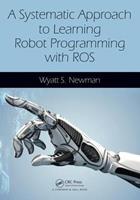 A Systematic Approach to Learning Robot Programming with ROS - Wyatt Newman - Libro Taylor & Francis Inc | Libraccio.it