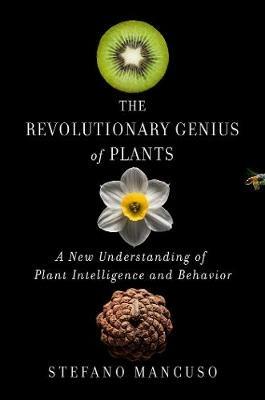 The Revolutionary Genius of Plants - Stefano Mancuso - Libro Atria Books | Libraccio.it