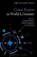 Crime Fiction as World Literature  - Libro Bloomsbury Publishing Plc, Literatures as World Literature | Libraccio.it