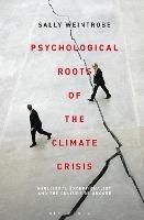 Psychological Roots of the Climate Crisis - Sally Weintrobe - Libro Bloomsbury Publishing Plc, Psychoanalytic Horizons | Libraccio.it