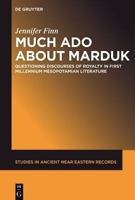 Much Ado about Marduk - Jennifer Finn - Libro De Gruyter, Studies in Ancient Near Eastern Records (SANER) | Libraccio.it