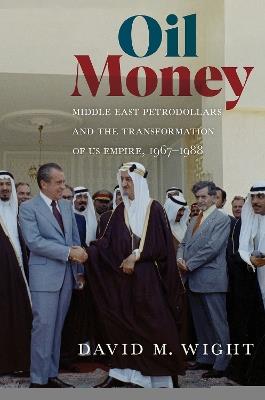 Oil Money - David M. Wight - Libro Cornell University Press, The United States in the World | Libraccio.it
