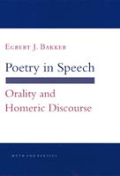 Poetry in Speech - Egbert J. Bakker - Libro Cornell University Press, Myth and Poetics | Libraccio.it