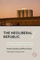 The Neoliberal Republic - Antoine Vauchez, Pierre France - Libro Cornell University Press, Corpus Juris: The Humanities in Politics and Law | Libraccio.it
