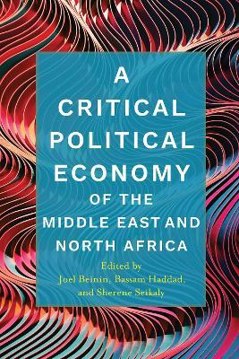 A Critical Political Economy of the Middle East and North Africa  - Libro Stanford University Press, Stanford Studies in Middle Eastern and Islamic Societies and Cultures | Libraccio.it
