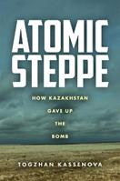 Atomic Steppe - Togzhan Kassenova - Libro Stanford University Press | Libraccio.it