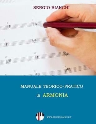 MANUALE TEORICO-PRATICO DI ARMONIA - BIANCHI SERGIO - Libro | Libraccio.it