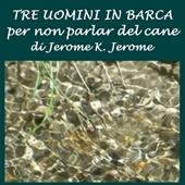 Libraccio Tre uomini in barca: (per non parlar del cane) (audiolibro)