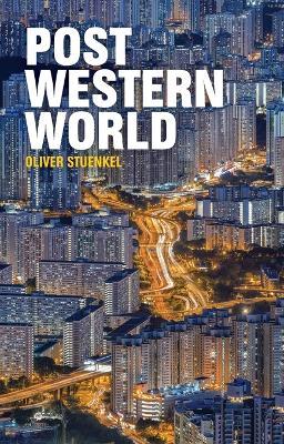 Post-Western World - Oliver Stuenkel - Libro John Wiley and Sons Ltd | Libraccio.it