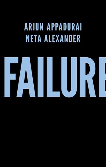 Failure - Arjun Appadurai, Neta Alexander - Libro John Wiley and Sons Ltd | Libraccio.it