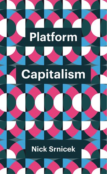 Platform Capitalism - Nick Srnicek - Libro John Wiley and Sons Ltd, Theory Redux | Libraccio.it