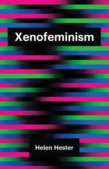Xenofeminism - Helen Hester - Libro John Wiley and Sons Ltd, Theory Redux | Libraccio.it