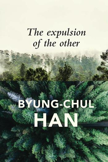 The Expulsion of the Other - Byung-Chul Han - Libro John Wiley and Sons Ltd | Libraccio.it