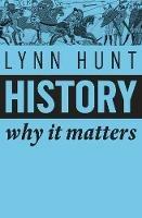 History - Lynn Hunt - Libro John Wiley and Sons Ltd, Why It Matters | Libraccio.it