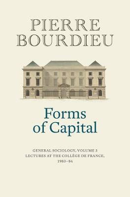 Forms of Capital: General Sociology, Volume 3 - Pierre Bourdieu - Libro John Wiley and Sons Ltd | Libraccio.it