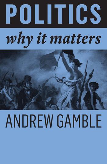 Politics - Andrew Gamble - Libro John Wiley and Sons Ltd, Why It Matters | Libraccio.it