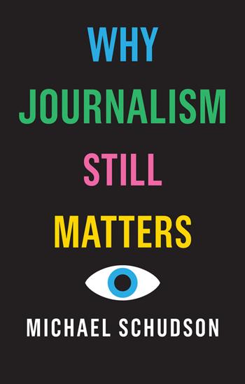 Why Journalism Still Matters - Michael Schudson - Libro John Wiley and Sons Ltd | Libraccio.it