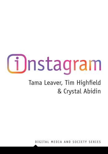 Instagram - Tama Leaver, Tim Highfield, Crystal Abidin - Libro John Wiley and Sons Ltd, Digital Media and Society | Libraccio.it