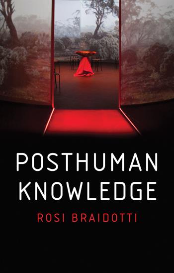 Posthuman Knowledge - Rosi Braidotti - Libro John Wiley and Sons Ltd | Libraccio.it