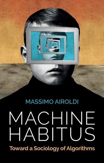 Machine Habitus - Massimo Airoldi - Libro John Wiley and Sons Ltd | Libraccio.it