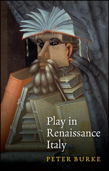Play in Renaissance Italy - Peter Burke - Libro John Wiley and Sons Ltd | Libraccio.it