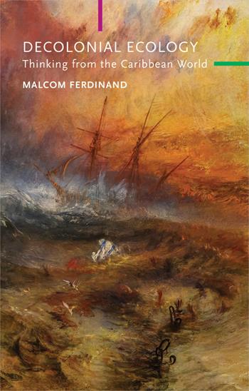 Decolonial Ecology - Malcom Ferdinand - Libro John Wiley and Sons Ltd, Critical South | Libraccio.it