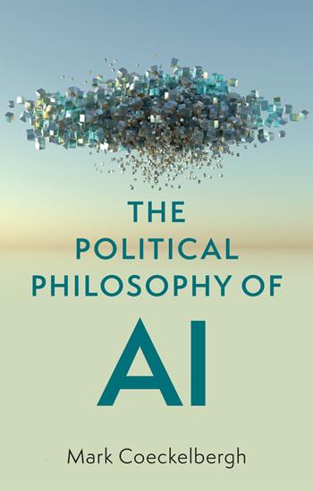 The Political Philosophy of AI - Mark Coeckelbergh - Libro John Wiley and Sons Ltd | Libraccio.it
