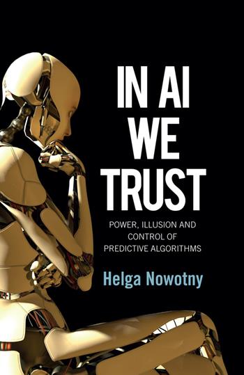In AI We Trust - Helga Nowotny - Libro John Wiley and Sons Ltd | Libraccio.it
