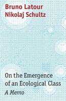 On the Emergence of an Ecological Class - Bruno Latour, Nikolaj Schultz - Libro John Wiley and Sons Ltd | Libraccio.it