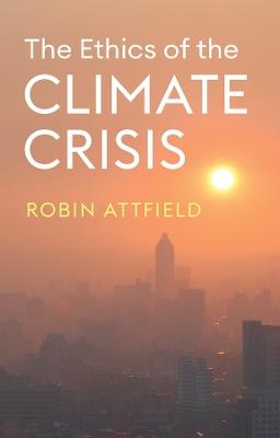The Ethics of the Climate Crisis - Robin Attfield - Libro John Wiley and Sons Ltd | Libraccio.it