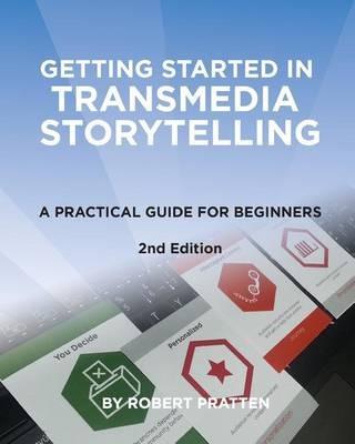 Getting Started in Transmedia Storytelling - Robert Pratten - Libro Createspace Independent Publishing Platform | Libraccio.it