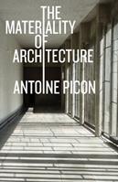 The Materiality of Architecture - Antoine Picon - Libro University of Minnesota Press | Libraccio.it