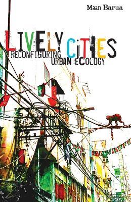 Lively Cities - Maan Barua - Libro University of Minnesota Press | Libraccio.it