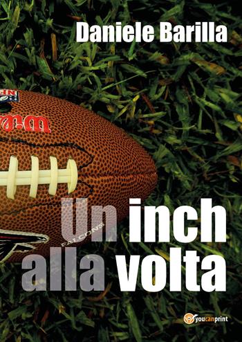 Un inch alla volta - Daniele Barilla - Libro Youcanprint 2017 | Libraccio.it