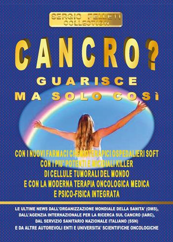 Cancro? Guarisce ma solo così - Sergio Felleti - Libro Youcanprint 2017 | Libraccio.it