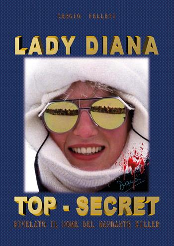 Lady Diana top-secret - Sergio Felleti - Libro Youcanprint 2017 | Libraccio.it