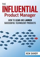 The Influential Product Manager - Ken Sandy - Libro Berrett-Koehler Publishers | Libraccio.it