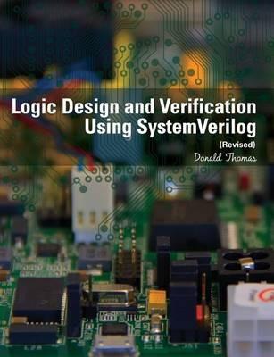 Logic Design and Verification Using SystemVerilog (Revised) - Donald Thomas - Libro Createspace Independent Publishing Platform | Libraccio.it