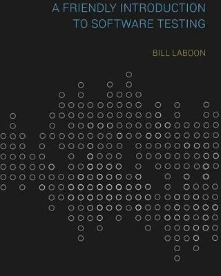 A Friendly Introduction to Software Testing - Bill Laboon - Libro Createspace Independent Publishing Platform | Libraccio.it