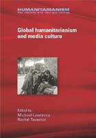 Global Humanitarianism and Media Culture  - Libro Manchester University Press, Humanitarianism: Key Debates and New Approaches | Libraccio.it
