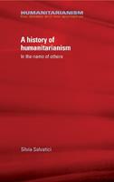 A History of Humanitarianism, 1755–1989 - Silvia Salvatici - Libro Manchester University Press, Humanitarianism: Key Debates and New Approaches | Libraccio.it