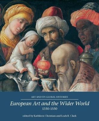 European Art and the Wider World 1350–1550  - Libro Manchester University Press, Art and its Global Histories | Libraccio.it