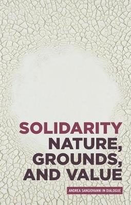 Solidarity: Nature, Grounds, and Value - Andrea Sangiovanni - Libro Manchester University Press, Critical Powers | Libraccio.it