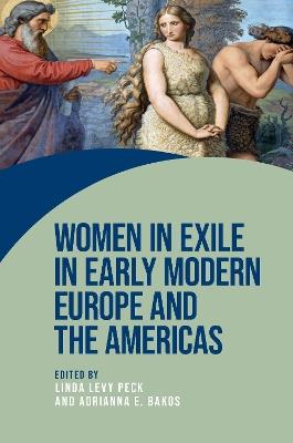 Women in Exile in Early Modern Europe and the Americas  - Libro Manchester University Press, Women on the Move | Libraccio.it