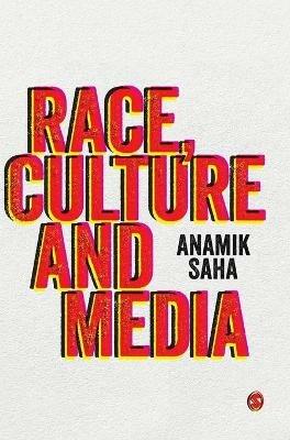 Race, Culture and Media - Anamik Saha, Author - Libro Sage Publications Ltd | Libraccio.it